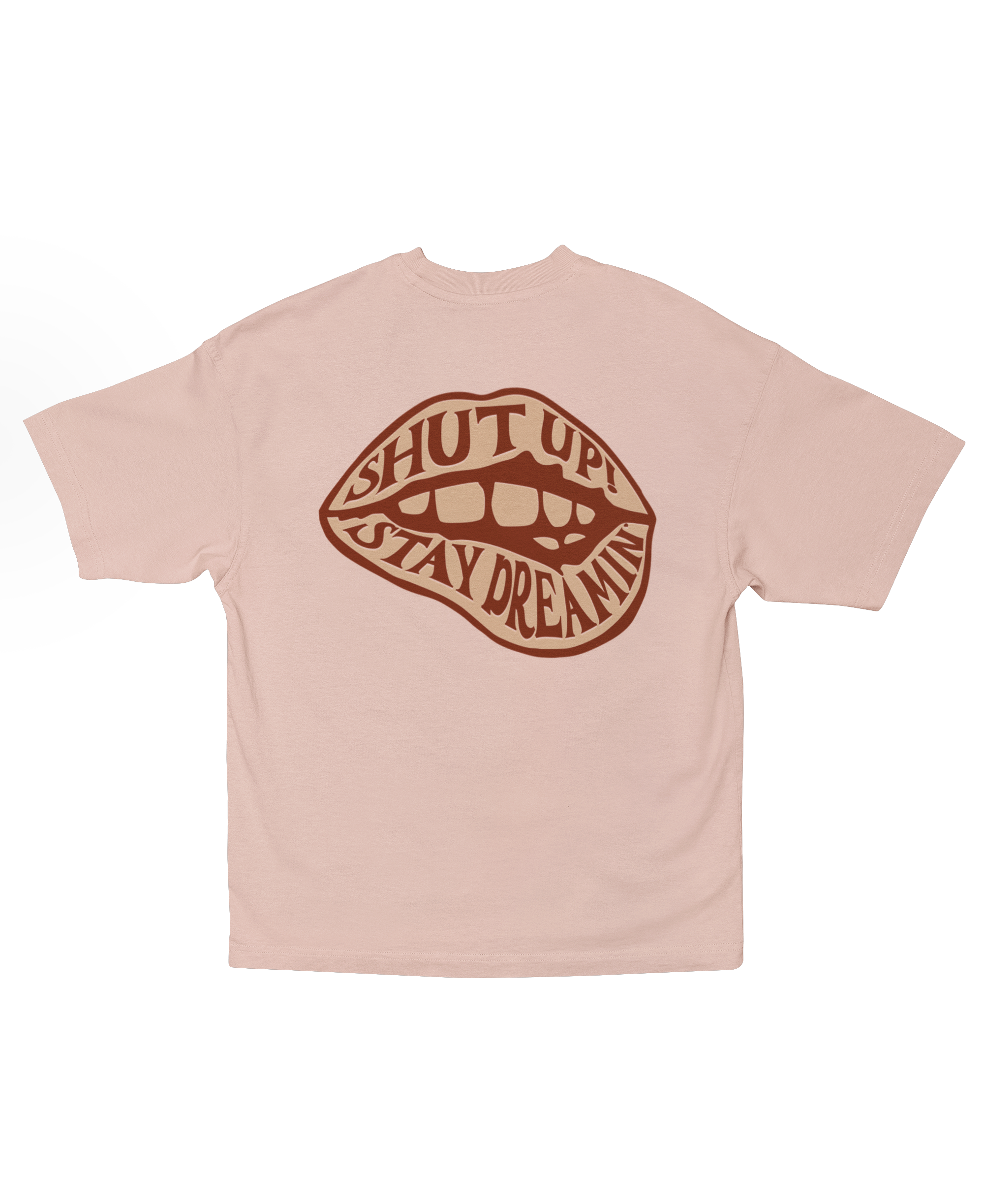 SHUT UP STAY DREAMIN OVERSIZED T-SHIRT